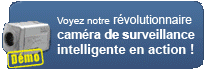 Voyez notre r&eacute;volutionnaire camera de surveillance intelligente en action!